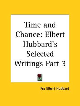 portada time and chance: elbert hubbard's selected writings part 3 (en Inglés)