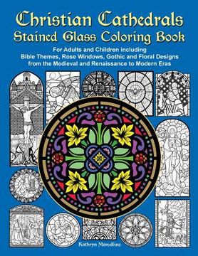 portada Christian Cathedrals Stained Glass Coloring Book: For Adults and Children including Bible Themes, Rose Windows, Gothic and Floral Designs from the Med (in English)