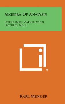 portada Algebra of Analysis: Notre Dame Mathematical Lectures, No. 3 (en Inglés)