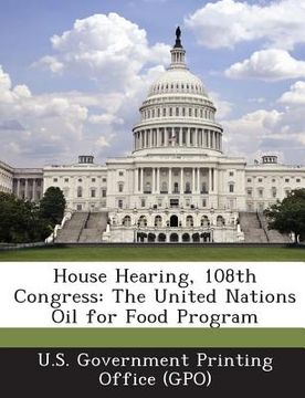 portada House Hearing, 108th Congress: The United Nations Oil for Food Program