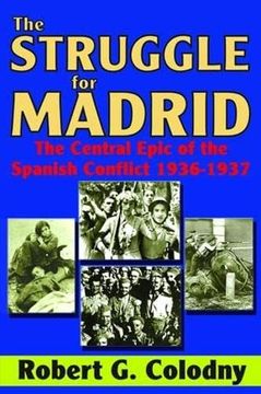 portada The Struggle for Madrid: The Central Epic of the Spanish Conflict 1936-1937 (en Inglés)