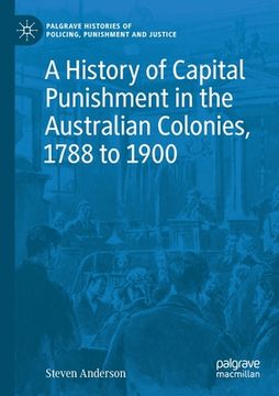 portada A History of Capital Punishment in the Australian Colonies, 1788 to 1900 (en Inglés)