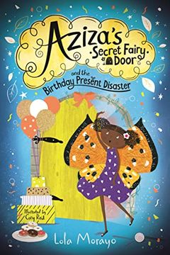 portada Aziza'S Secret Fairy Door and the Birthday Present Disaster (Aziza'S Secret Fairy Door, 3) (en Inglés)