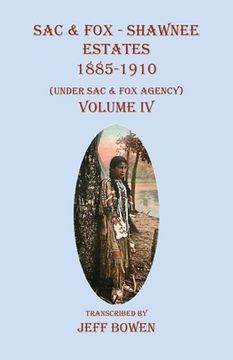 portada Sac & Fox - Shawnee Estates 1885-1910: (Under Sac & Fox Agency), Volume IV