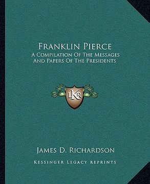 portada franklin pierce: a compilation of the messages and papers of the presidents (en Inglés)