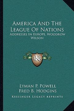 portada america and the league of nations: addresses in europe, woodrow wilson (en Inglés)