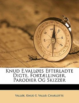 portada Knud E.Valløes Efterladte Digte, Fortællinger, Parodier Og Skizzer (en Danés)