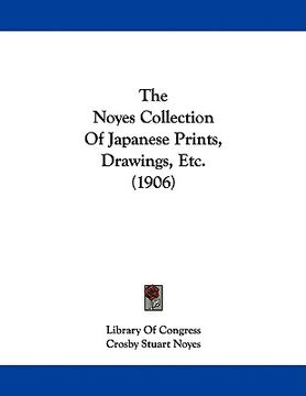 portada the noyes collection of japanese prints, drawings, etc. (1906) (en Inglés)