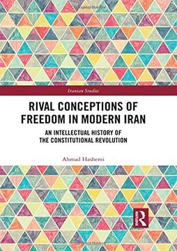 portada Rival Conceptions of Freedom in Modern Iran: An Intellectual History of the Constitutional Revolution (Iranian Studies) (in English)