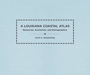 portada A Louisiana Coastal Atlas: Resources, Economies, and Demographics (The Natural World of the Gulf South)
