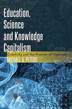 portada Education, Science and Knowledge Capitalism: Creativity and the Promise of Openness (en Inglés)