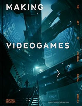 portada Making Videogames: The art of Creating Digital Worlds (in English)