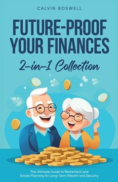 portada Future-Proof Your Finances: The Ultimate Guide to Retirement and Estate Planning for Long-Term Wealth and Security (2-in-1 Collection) (en Inglés)