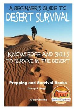 portada A Beginner's Guide to Desert Survival Skills: Knowledge and Skills to Survive in the Desert (en Inglés)