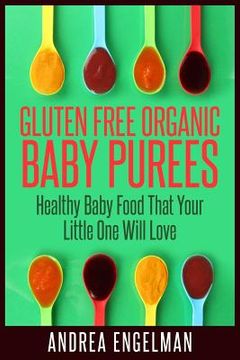 portada Gluten Free Organic Baby Purees: Healthy Baby Food That Your Little One Will Love (en Inglés)