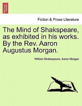 portada the mind of shakspeare, as exhibited in his works. by the rev. aaron augustus morgan. (in English)