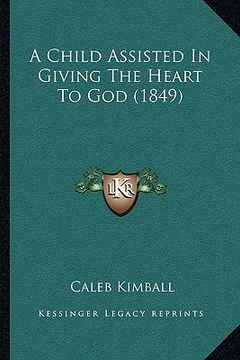 portada a child assisted in giving the heart to god (1849) (en Inglés)