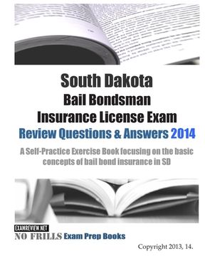 portada South Dakota Bail Bondsman Insurance License Exam Review Questions & Answers 2014: A Self-Practice Exercise Book focusing on the basic concepts of bai (en Inglés)