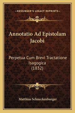 portada Annotatio Ad Epistolam Jacobi: Perpetua Cum Brevi Tractatione Isagogica (1832) (in Latin)
