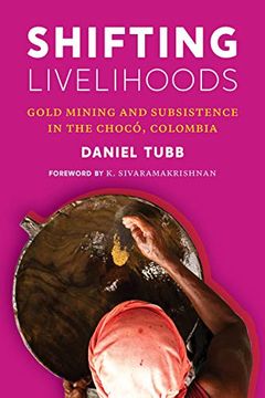 portada Shifting Livelihoods: Gold Mining and Subsistence in the Chocó, Colombia (Culture, Place, and Nature) (en Inglés)