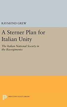 portada A Sterner Plan for Italian Unity: The Italian National Society in the Risorgimento (Princeton Legacy Library) (en Inglés)