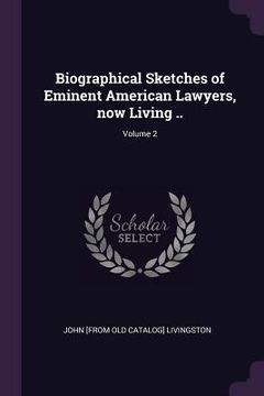 portada Biographical Sketches of Eminent American Lawyers, now Living ..; Volume 2