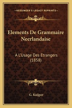 portada Elements De Grammaire Neerlandaise: A L'Usage Des Etrangers (1858) (en Francés)