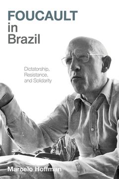 portada Foucault in Brazil: Dictatorship, Resistance, and Solidarity (en Inglés)