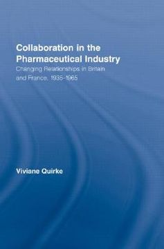 portada collaboration in the pharmaceutical industry: changing relationships in britain and france, 1935-1965 (en Inglés)