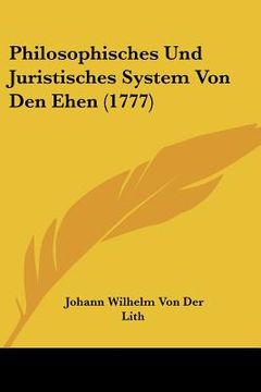 portada Philosophisches Und Juristisches System Von Den Ehen (1777) (en Alemán)