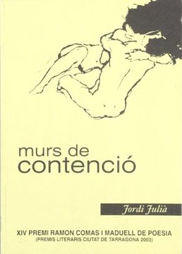 portada Murs de Contenció: Xiv Premi Ramon Comas i Maduell de Poesia (Premis Literaris Ciutat de Tarragona 2003) (Sinalefa) 