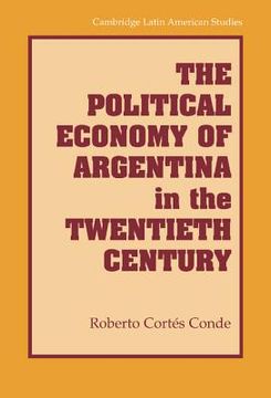 portada The Political Economy of Argentina in the Twentieth Century (Cambridge Latin American Studies) (en Inglés)