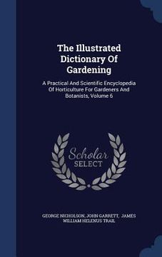 portada The Illustrated Dictionary Of Gardening: A Practical And Scientific Encyclopedia Of Horticulture For Gardeners And Botanists, Volume 6