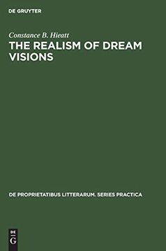 portada The Realism of Dream Visions: The Poetic Exploitation of the Dream-Experience in Chaucer and his Contemporaries (de Proprietatibus Litterarum. Series Practica) (en Inglés)