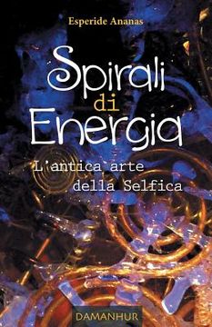 portada Spirali di Energia: L'Antica Arte della Selfica (in Italian)