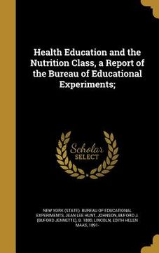portada Health Education and the Nutrition Class, a Report of the Bureau of Educational Experiments;