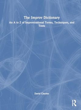 portada The Improv Dictionary: An a to z of Improvisational Terms, Techniques, and Tools