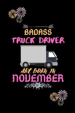portada Badass Truck Driver are born in November.: Gift for truck driver birthday or friends close one. (in English)