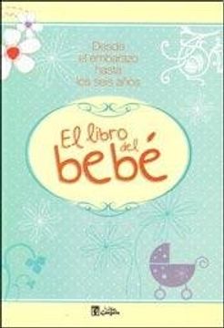 portada Libro del Bebé - Desde el Embarazo Hasta los Seis Meses (in Spanish)
