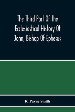 portada The Third Part Of The Ecclesiastical History Of John, Bishop Of Ephesus (en Inglés)