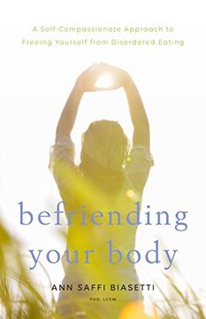 portada Befriending Your Body: A Self-Compassionate Approach to Freeing Yourself From Disordered Eating 