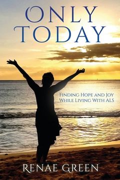 portada Only Today: Finding Hope and Joy While Living With ALS
