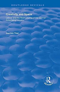 portada Creativity and Space: Labour and the Restructuring of the German Advertising Industry (Routledge Revivals) 