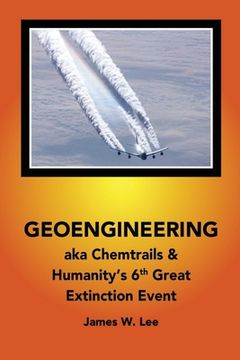 portada Geoengineering aka Chemtrails: & Humanities 6th Great Extinction Event (Color Book) (en Inglés)
