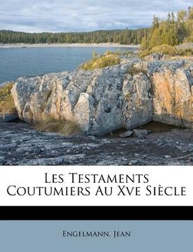 portada Les Testaments Coutumiers Au Xve Siècle (en Francés)