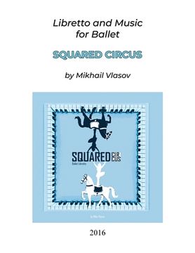portada Squared Circus: Libretto and Music for Ballet (en Inglés)