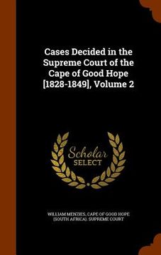 portada Cases Decided in the Supreme Court of the Cape of Good Hope [1828-1849], Volume 2 (en Inglés)
