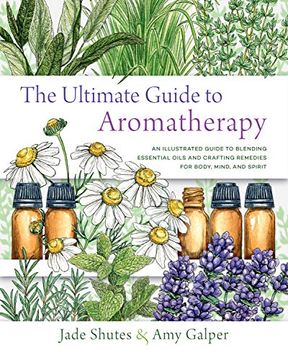 portada The Ultimate Guide to Aromatherapy: An Illustrated Guide to Blending Essential Oils and Crafting Remedies for Body, Mind, and Spirit (Volume 9) (in English)