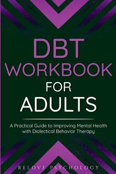 portada DBT Workbook for Adults: A Practical Guide to Improving Mental Health with Dialectical Behavior Therapy (en Inglés)