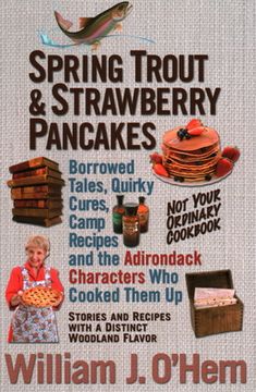 portada Spring Trout & Strawberry Pancakes: Borrowed Tales, Quirky Cures, Camp Recipes, and the Adirondack Characters who Cooked them Up (en Inglés)